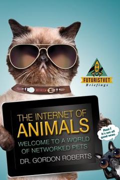 portada The Internet of Animals: Welcome to a World of Networked Pets (in English)