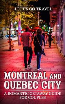 portada Montreal and Quebec City: A Romantic Getaway Guide for Couples (in English)