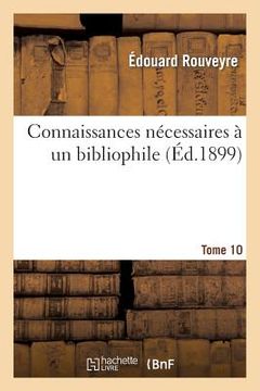 portada Connaissances Nécessaires À Un Bibliophile. Tome 10 (in French)