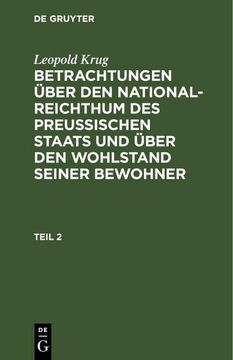 portada Leopold Krug: Betrachtungen Über den National-Reichthum des Preussischen Staats und Über den Wohlstand Seiner Bewohner. Teil 2 (German Edition) (en Alemán)