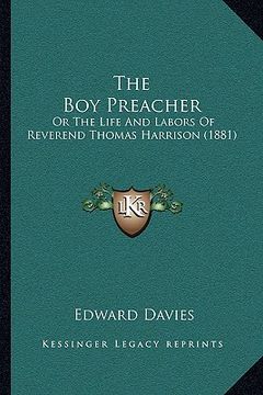 portada the boy preacher: or the life and labors of reverend thomas harrison (1881) (en Inglés)