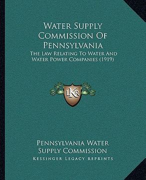 portada water supply commission of pennsylvania: the law relating to water and water power companies (1919)