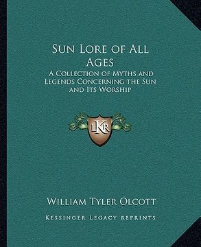 portada sun lore of all ages: a collection of myths and legends concerning the sun and its worship (en Inglés)