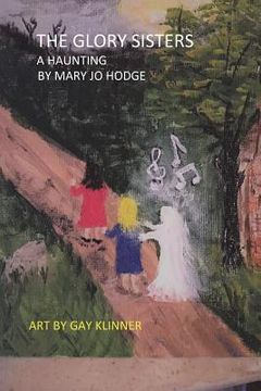 portada The Glory Sisters: A Haunting: A Ghost Story For People Eight to Eighty-Eight (en Inglés)