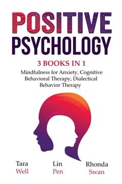 portada Positive Psychology - 3 Books in 1: Mindfulness for Anxiety, Cognitive Behavioral Therapy, Dialectical Behavior Therapy (in English)