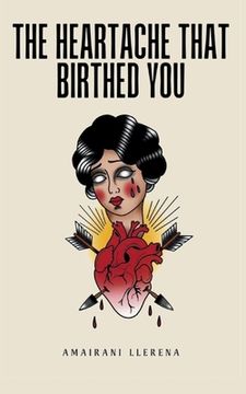 portada The Heartache That Birthed You (en Inglés)