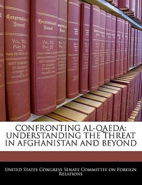 portada confronting al-qaeda: understanding the threat in afghanistan and beyond (en Inglés)