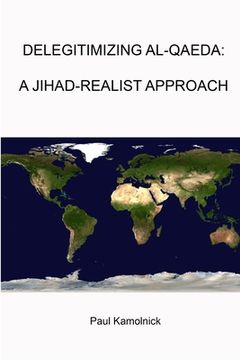 portada Delegitimizing Al-Qaeda: A Jihad-Realist Approach (in English)