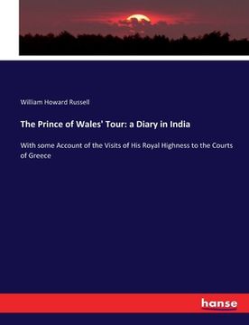 portada The Prince of Wales' Tour: a Diary in India: With some Account of the Visits of His Royal Highness to the Courts of Greece (en Inglés)
