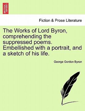 portada the works of lord byron, comprehending the suppressed poems. embellished with a portrait, and a sketch of his life.