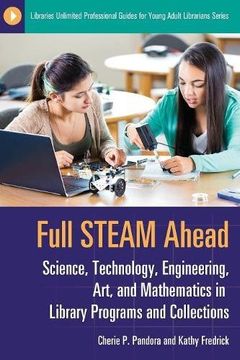 portada Full STEAM Ahead: Science, Technology, Engineering, Art, and Mathematics in Library Programs and Collections (Libraries Unlimited Professional Guides for Young Adult Librarians Series)