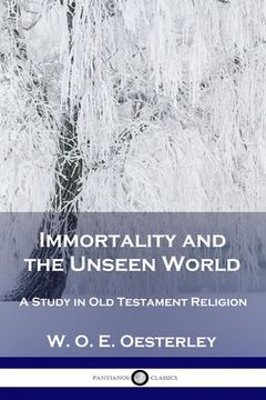 portada Immortality and the Unseen World: A Study in Old Testament Religion (en Inglés)
