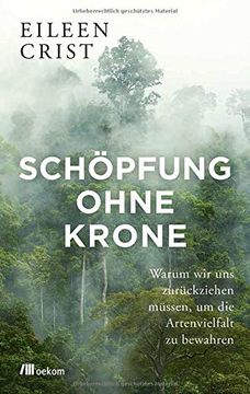 portada Schöpfung Ohne Krone: Warum wir uns Zurückziehen Müssen, um die Artenvielfalt zu Bewahren (en Alemán)