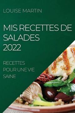 portada Mis Recettes de Salades 2022: Recettes Pour une vie Saine (en Francés)