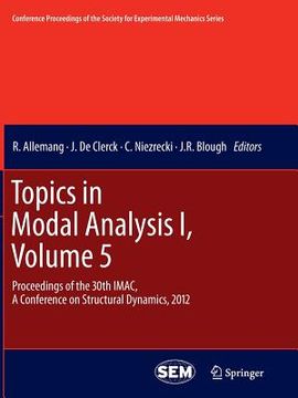 portada Topics in Modal Analysis I, Volume 5: Proceedings of the 30th Imac, a Conference on Structural Dynamics, 2012 (in English)