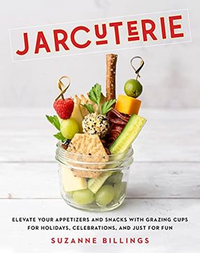 portada Jarcuterie: Elevate Your Appetizers and Snacks With Grazing Cups for Holidays, Special Occasions, and Just for fun (en Inglés)