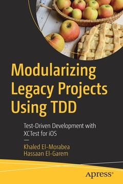 portada Modularizing Legacy Projects Using Tdd: Test-Driven Development with Xctest for IOS (en Inglés)