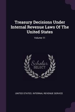 portada Treasury Decisions Under Internal Revenue Laws Of The United States; Volume 11