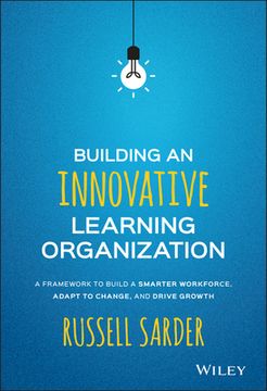 portada Building an Innovative Learning Organization: A Framework to Build a Smarter Workforce, Adapt to Change, and Drive Growth (en Inglés)