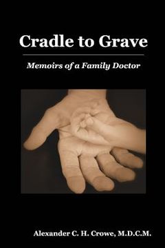 portada Cradle to Grave: Memoirs of a Family Doctor (en Inglés)