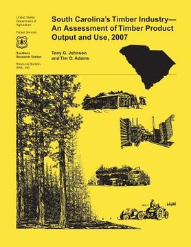 portada South Carolina's Timber Industry- An Assessment of Timber Product Output and Use, 2007 (en Inglés)