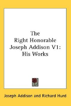 portada the right honorable joseph addison v1: his works (en Inglés)