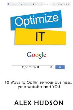 portada Optimize It: 10 Ways to Optimize your business, your website and YOU (en Inglés)
