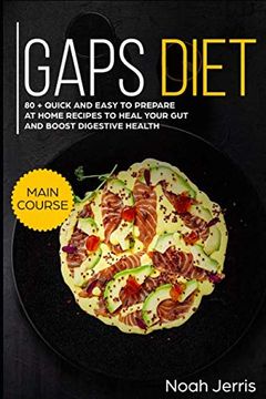 portada Gaps Diet: Main Course – 80 + Quick and Easy to Prepare at Home Recipes to Heal Your gut and Boost Digestive Health (Leaky gut & Gastrointestinal Effective Approach) 