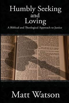 portada Humbly Seeking and Loving: A Biblical and Theological Approach to Justice (en Inglés)