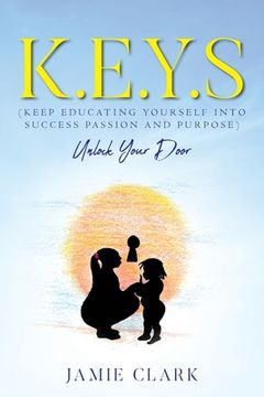 portada K.E.Y.S (Keep Educating Yourself into Success Passion and Purpose) (in English)