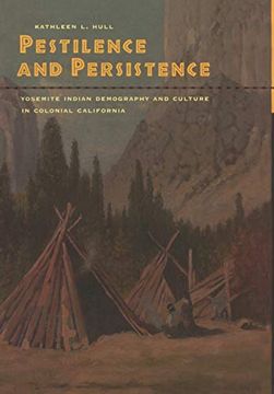 portada Pestilence and Persistence: Yosemite Indian Demography and Culture in Colonial California (en Inglés)