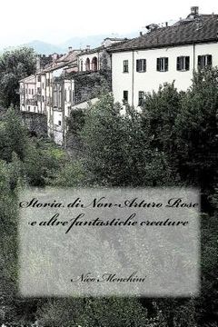 portada Storia di Non-Arturo Rose e altre fantastiche creature (in Italian)