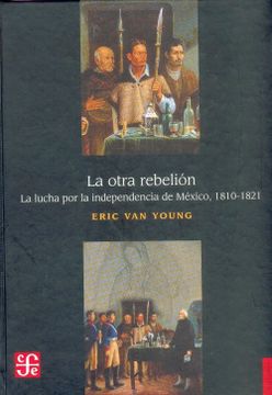 portada La Otra Rebelión. La Lucha por la Independencia de México, 1810-1821 (in Spanish)