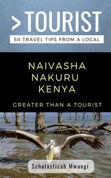 portada Greater Than a Tourist- Naivasha Nakuru Kenya: 50 Travel Tips from a Local (en Inglés)