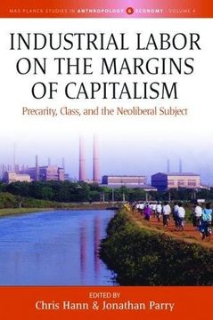 portada Industrial Labor on the Margins of Capitalism: Precarity, Class, and the Neoliberal Subject (Max Planck Studies in Anthropology and Economy) (en Inglés)