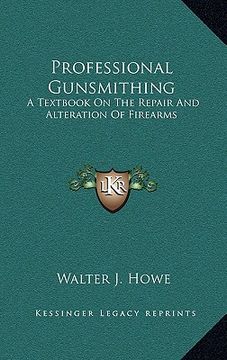 portada professional gunsmithing: a textbook on the repair and alteration of firearms