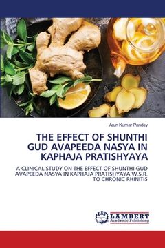 portada The Effect of Shunthi Gud Avapeeda Nasya in Kaphaja Pratishyaya (in English)