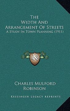 portada the width and arrangement of streets: a study in town planning (1911) (en Inglés)