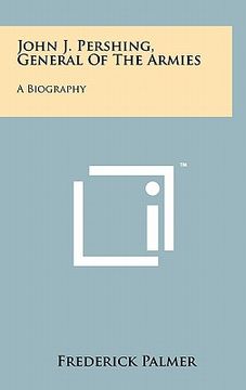 portada john j. pershing, general of the armies: a biography (en Inglés)