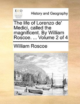 portada the life of lorenzo de' medici, called the magnificent. by william roscoe. ... volume 2 of 4 (en Inglés)