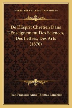 portada De L'Esprit Chretien Dans L'Enseignement Des Sciences, Des Lettres, Des Arts (1870) (in French)