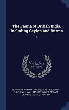 portada The Fauna of British India, Including Ceylon and Burma: 1 (in English)