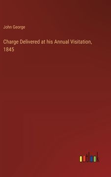 portada Charge Delivered at his Annual Visitation, 1845 (en Inglés)