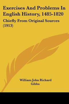 portada exercises and problems in english history, 1485-1820: chiefly from original sources (1913) (en Inglés)
