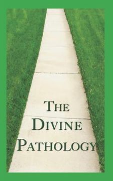 portada The Divine Pathology: The Pathway That Leads to God Himself as Life!
