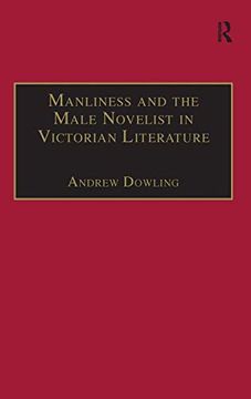 portada Manliness and the Male Novelist in Victorian Literature (The Nineteenth Century Series) (en Inglés)