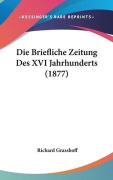 portada Die Briefliche Zeitung Des XVI Jahrhunderts (1877) (in German)