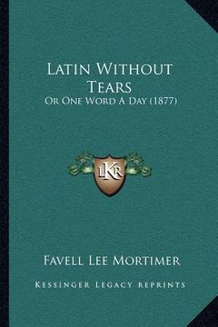 portada latin without tears: or one word a day (1877) (en Inglés)