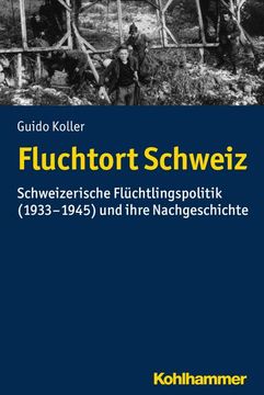 portada Fluchtort Schweiz: Schweizerische Fluchtlingspolitik (1933-1945) Und Ihre Nachgeschichte (in German)