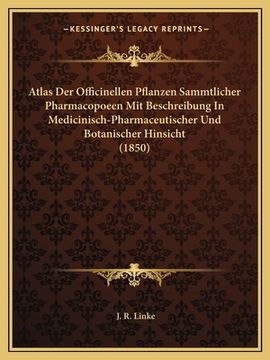 portada Atlas Der Officinellen Pflanzen Sammtlicher Pharmacopoeen Mit Beschreibung In Medicinisch-Pharmaceutischer Und Botanischer Hinsicht (1850) (in German)